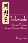Taekwondo : Ancient Wisdom for the Modern Warrior - Book