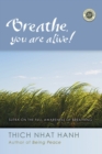 Breathe, You Are Alive : The Sutra on the Full Awareness of Breathing - Book