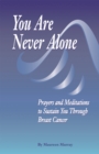 You Are Never Alone: : Prayers And Meditation to Sustain You through Breast Cancer - Book