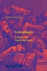 Iconophages : A History of Ingesting Images - eBook