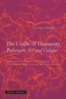 The Cradle of Humanity : Prehistoric Art and Culture - Book
