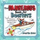 The Dangerous Book for Boaters : A Humorous Waterfront Guide to the Ways & Wiles of Boaters - eBook