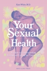 Your Sexual Health : What Your Gyno Wants You to Know - Book