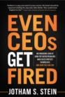 Even CEOs Get Fired : An Engaging Look at How Top Entrepreneurs and Execs Protect Themselves and How You Can Too - eBook