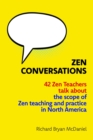 Zen Conversations : 42 Zen Teachers talk about the scope of Zen teaching and practice in North America - eBook
