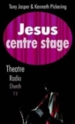 Jesus Centre Stage : Theatre, Radio, Church, TV - Book