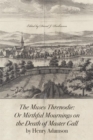 The Muses Threnodie : Or Mirthful Mournings on the Death of Master Gall by Henry Adamson - Book