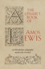 The Alphabet Book of Amos Lewis : An Elizabethan Calligraphic Manuscript Revealed - Book