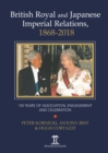 British Royal and Japanese Imperial Relations, 1868-2018 : 150 Years of Association, Engagement and Celebration - Book