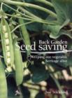 Back Garden Seed Saving : Keeping Our Vegetable Heritage Alive - Book
