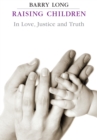 Raising Children in Love Justice and Truth - eBook