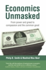 Economics Unmasked : From power and greed to compassion and the common good - Book
