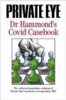PRIVATE EYE Dr Hammond's Covid Casebook : The collected pandemic columns of Private Eye's medical correspondent "MD" - Book