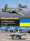 Guardians of Ukraine : The Ukrainian Air Force Since 1992 - Book