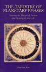 The Tapestry of Planetary Phases : Weaving the Threads of Meaning and Purpose in Your Life - Book