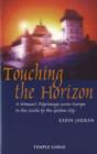 Touching the Horizon : A Woman's Pilgrimage Across Europe to the Castle by the Golden City - Book