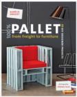 100% Pallet: from Freight to Furniture : 21 DIY Designer Projects - Book