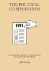 The Political Compendium : An Absorbing Collection of Political Facts, Feats and Useful Knowledge - Book