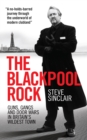 The Blackpool Rock : Gangsters, Guns and Door Wars in Britain's Wildest Town - Book