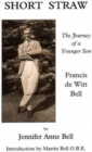 Short Straw : The Journey of a Younger Son: a Biography of Francis De Witt Bell - Book