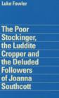 Luke Fowler - the Poor Stockinger, the Luddite Cropper and the Deluded Followers of Joanna Southcott - Book