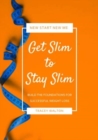 Get Slim to Stay Slim : Build the Foundations for Successful Weight Loss - Book