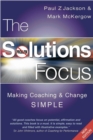 The Solutions Focus : Making Coaching and Change SIMPLE - Book