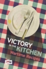 Victory is in the Kitchen: Wartime Recipes - Book