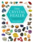 The Crystal Healer : Crystal Prescriptions That Will Change Your Life Forever - Book