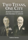 Two Titans, One City : Joseph Chamberlain and George Cadbury - eBook