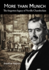 More than Munich : The forgotten Legacy of Neville Chamberlain - eBook