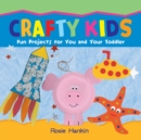 Crafty Kids : Fun projects for you and your toddler - Book
