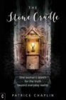 The Stone Cradle : One Woman's Search for the Truth Beyond Everyday Reality - Book