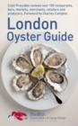 The London Oyster Guide : Colin Presdee Selects the Best Places to Enjoy Oysters Across the Capital - Book