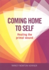 Coming Home to Self : Healing the Primal Wound - Book
