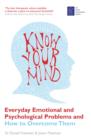 Know Your Mind : Everyday Emotional and Psychological Problems and How to Overcome Them - eBook