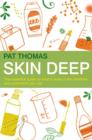 Skin Deep : The essential guide to what's in the toiletries and cosmetics you use - eBook
