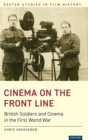Cinema on the Front Line : British Soldiers and Cinema in the First World War - Book