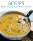 Soups For Your Slow Cooker : How to Make Delicious Soups for All Occasions in Your Slow Cooker - Book