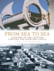 From Sea to Sea : A History of the Scottish Lowland and Highland Canals - eBook