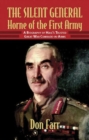The Silent General : Horne of the First Army. a Biography of Haig's Trusted Great War Comrade-in-Arms - Book