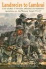 Landrecies to Cambrai : Case Studies of German Offensive and Defensive Operations on the Western Front 1914-17 - Book