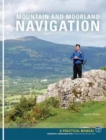 Mountain and Moorland Navigation : A Practical Manual: Essential Knowledge for Finding Your Way on Land - Book