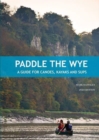 Paddle the Wye : A Guide for Canoes, Kayaks and SUPs - Book