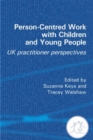 Person-Centred Work with Children and Young People : UK Practitioner Experiences - Book