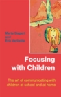 Focusing with Children : The Art of Communicating with Children at School and at Home - Book