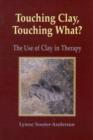 Touching Clay: Touching What? : The Use of Clay in Therapy - Book