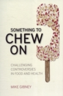 Something to Chew on : Challenging Controversies in Food and Health - Book