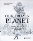 Our Frozen Planet : A Photographic Journey Through the World of Snow and Ice - Book