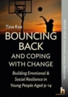 Bouncing Back & Coping with Change: Building Emotional and Social Resilience in Young People Aged 9-14 - Book